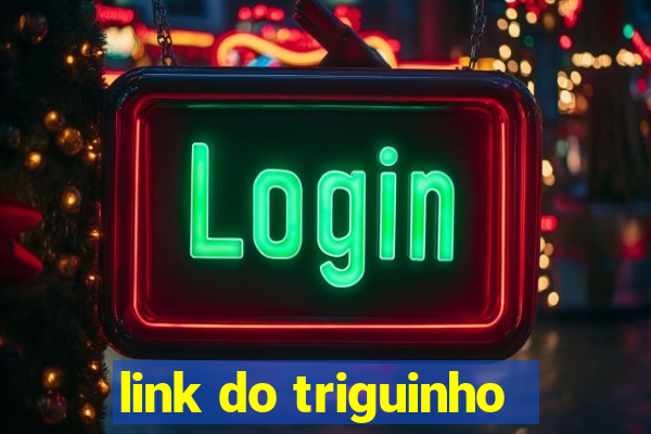 link do triguinho